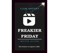 FREAKIER FRIDAY MOVIE GUIDE: Everything You Need to Know About The Movie: Cast, Story, Themes, and Hidden Details