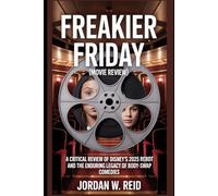 Freakier Friday (Movie Review): A Critical Review of Disney’s 2025 Reboot and the Enduring Legacy of Body-Swap Comedies