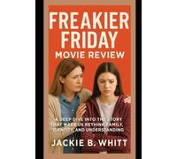 Freakier Friday Movie Review: A Deep Dive Into the Story That Made Us Rethink Family, Identity, and Understanding