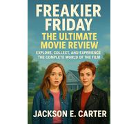 Freakier Friday: The Ultimate Movie Review: Explore, Collect, and Experience the Complete World of the Film