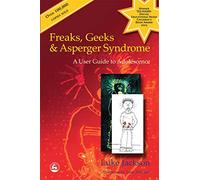 Freaks, Geeks and Aspergers Syndrome: A User Guide to Adolescence