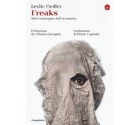 Freaks. Miti e immagini dell'io segreto - 2018 - Il Saggiatore