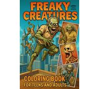 FREAKY CREATURES: VOLUME 1, Coloring Book For Teens And Adults, Scary, Creepy, Fun.