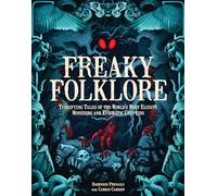 Freaky Folklore: Terrifying Tales of the World's Most Elusive Monsters and
