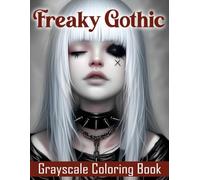 Freaky Gothic Grayscale Coloring Book: Dark Fantasy Grayscale Coloring Pages with Gothic Maidens, Eerie Settings and Mysterious Illustrations for Fans of the Macabre to Unwind