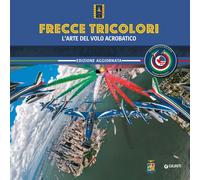 Frecce Tricolori. L'arte del volo acrobatico - AA.VV.