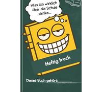 Frechheft. Heftig frech. Was ich wirklich über die Schule denke. Das lustige Notizbuch für Schüler, die Schule mit Humor nehmen.