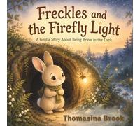 Freckles and the Firefly Light: A Gentle Story About Being Brave in the Dark, for Ages 3-6