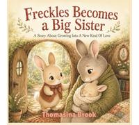 Freckles Becomes a Big Sister: A Gentle Picture Book About Jealousy, Change, and Finding Your Place in the Family (Ages 3-6)