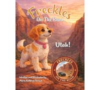 Freckles On The Road Utah: Utah - The Mighty Five: A Brave Puppy's Adventure Through Utah's Mighty Five National Parks | A Fun and Educational Travel Story for Kids: Utah - The Mighty Five