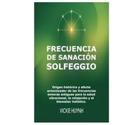 Frecuencia de sanación Solfeggio: Origen histórico y efecto armonizador de las frecuencias sonoras antiguas para la salud vibracional, la relajación y el bienestar holístico.