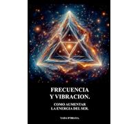 FRECUENCIA Y VIBRACION: Como Aumentar La Energia Del Ser.