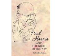 Fred A Carvin Paul Harris and the Birth of Rotary (Tascabile)