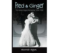 Fred and Ginger: The Astaire-Rogers Partnership 1934-1938