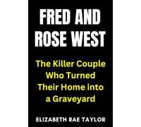 Fred and Rose West: The Killer Couple Who Turned Their Home into a Graveyard