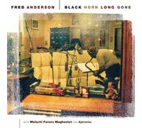 Fred Anderson - Black Horn Long Gone