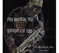 Fred Anderson - FRED ANDERSON TRIO BIRTHDAY LIVE 2000 -Special Collectors Limited Edition