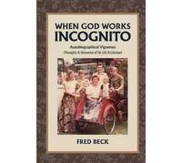 When God Works Incognito: Thoughts & Memories of My Life & Lifetime