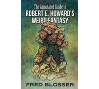 Fred Blosser The Annotated Guide to Robert E. Howard's Weird Fantasy (Tascabile)