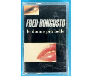 FRED BONGUSTO - LE DONNE PIU BELLE - MUSICASSETTA - NUOVA SIGILLATA - NEW SALED