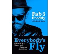 Everybody's Fly: A Life of Art, Music, and Changing the Culture