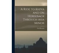 Fred Burnaby A Ride to Khiva and on Horseback Through Asia Minor (Tascabile)