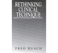 Fred Busch Rethinking Clinical Technique (Copertina rigida)