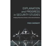 Fred Chernoff Explanation and Progress in Security Studies (Copertina rigida)
