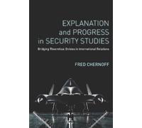 Fred Chernoff Explanation and Progress in Security Studies (Tascabile)