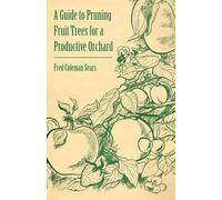 Fred Coleman Se A Guide to Pruning Fruit Trees for a Productive Orch (Tascabile)