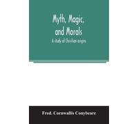 Fred Cornwallis Conybeare Myth, magic, and morals (Tascabile)