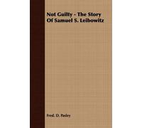 Fred. D. Pasley Not Guilty - The Story Of Samuel S. Leibowitz (Tascabile)