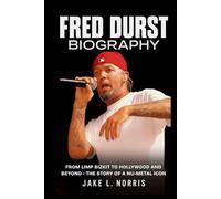 Fred Durst Biography: From Limp Bizkit to Hollywood and Beyond - The Story of a Nu-Metal Icon