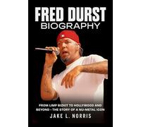 Fred Durst Biography: From Limp Bizkit to Hollywood and Beyond - The Story of a Nu-Metal Icon