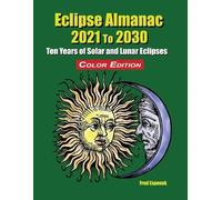 Fred Espenak Eclipse Almanac 2021 to 2030 - Color Edition (Tascabile)