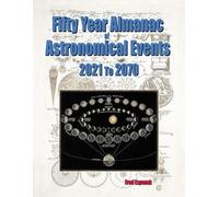Fred Espenak Fifty Year Almanac of Astronomical Events - 2021 to 207 (Tascabile)