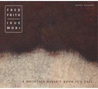 Fred Firth/Ikue Mori A Mountain Doesn't Know It's Tall (CD) Album