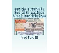 Fred Fuld III Let Me Entertain You with Antique Stock Certificates: (Tascabile)