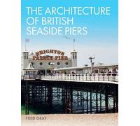 Fred Gray The Architecture of British Seaside Piers (Copertina rigida)