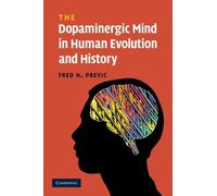 The Dopaminergic Mind in Human Evolution and History