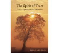 The Spirit of Trees: Science, Symbiosis and Inspiration by Hageneder, Fred