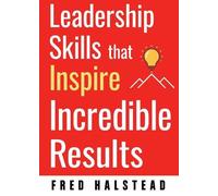 Fred Halstead Leadership Skills That Inspire Incredible Results (Tascabile)