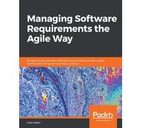 Fred Heath Managing Software Requirements the Agile Way (Tascabile)