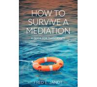 Fred Jandt How to Survive a Mediation (Tascabile)