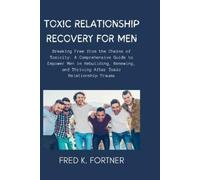 Fred K Fortner Toxic Relationship Recovery for Men (Tascabile)