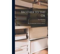 Fred Kitchen Brother to the Ox; the Autobiography of a Farm Labourer (Tascabile)
