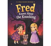 Fred Knows About the Knocking: A Fred Knows Mystery