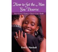 Fred L Marshall How to Get the Man You Deserve (Tascabile)