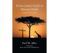 Fred M Allen From Cotton Fields to Mission Fields (Tascabile)