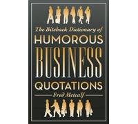 Fred Metcalf The Biteback Dictionary of Humorous Business Quotations (Tascabile)